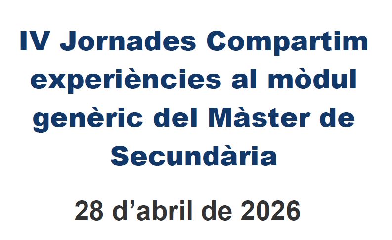 Document derivat de les IV Jornades Compartim experiències al modul genèric del Màster de secundària